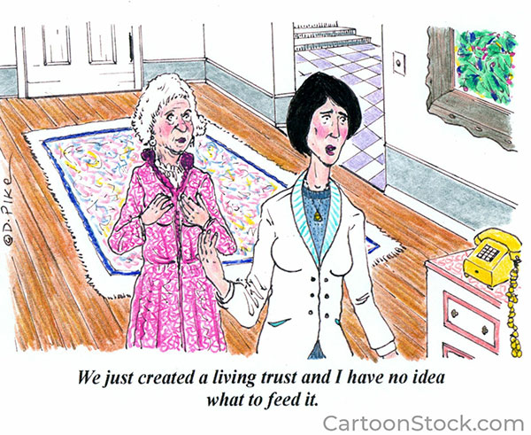 Cartoon showing two women having a conversation and one woman says 'We just created a living trust and I have no idea what to feed it.'